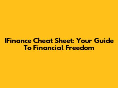 IFinance Cheat Sheet: Your Guide To Financial Freedom