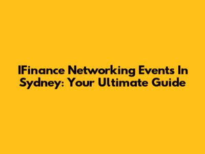 IFinance Networking Events In Sydney: Your Ultimate Guide