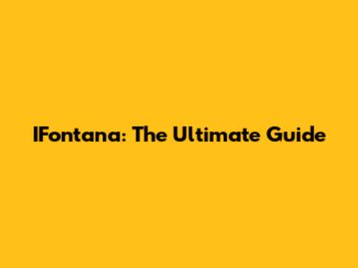 IFontana: The Ultimate Guide