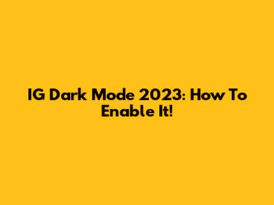 IG Dark Mode 2023: How To Enable It!