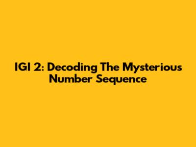 IGI 2: Decoding The Mysterious Number Sequence