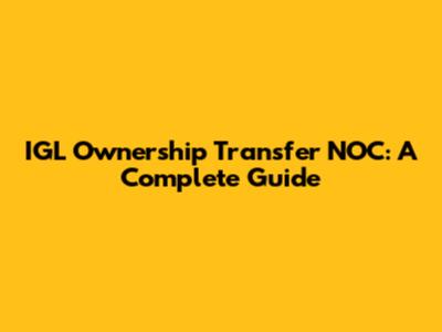 IGL Ownership Transfer NOC: A Complete Guide