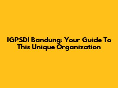 IGPSDI Bandung: Your Guide To This Unique Organization