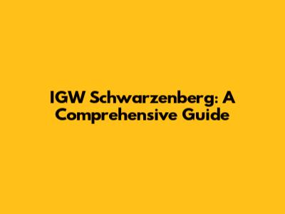 IGW Schwarzenberg: A Comprehensive Guide