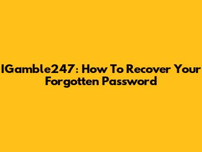 IGamble247: How To Recover Your Forgotten Password