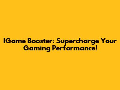 IGame Booster: Supercharge Your Gaming Performance!