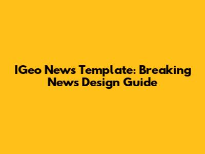 IGeo News Template: Breaking News Design Guide