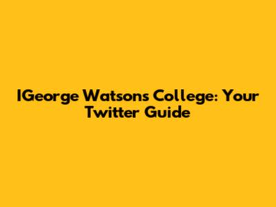 IGeorge Watson's College: Your Twitter Guide