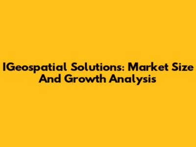 IGeospatial Solutions: Market Size And Growth Analysis