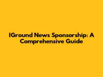 IGround News Sponsorship: A Comprehensive Guide