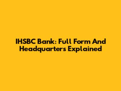 IHSBC Bank: Full Form And Headquarters Explained