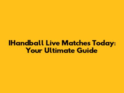 IHandball Live Matches Today: Your Ultimate Guide