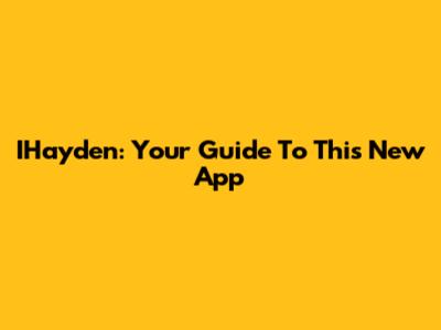 IHayden: Your Guide To This New App