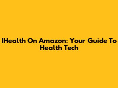 IHealth On Amazon: Your Guide To Health Tech