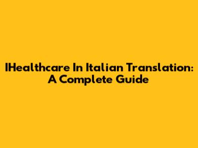 IHealthcare In Italian Translation: A Complete Guide