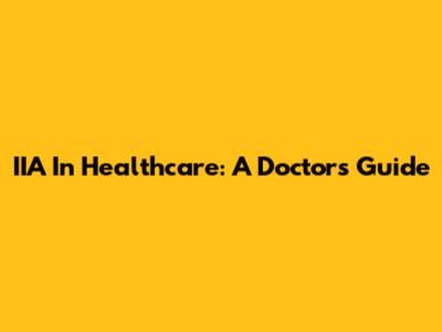 IIA In Healthcare: A Doctor's Guide