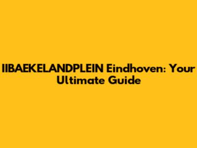 IIBAEKELANDPLEIN Eindhoven: Your Ultimate Guide