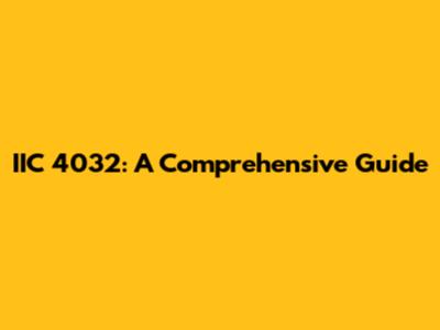 IIC 4032: A Comprehensive Guide
