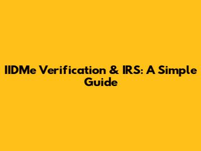 IIDMe Verification & IRS: A Simple Guide