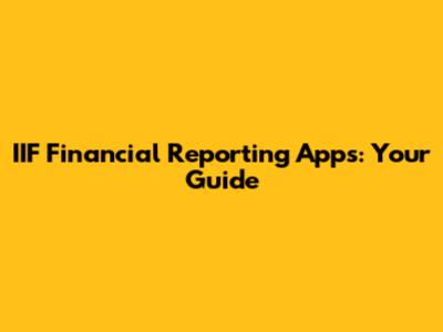 IIF Financial Reporting Apps: Your Guide