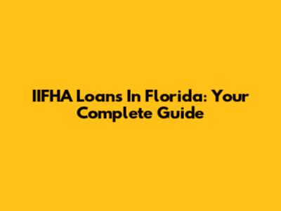 IIFHA Loans In Florida: Your Complete Guide