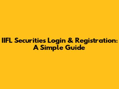 IIFL Securities Login & Registration: A Simple Guide