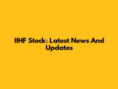 IIHF Stock: Latest News And Updates