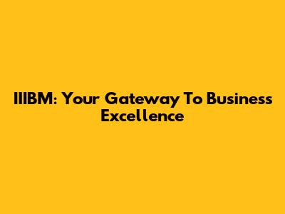 IIIBM: Your Gateway To Business Excellence