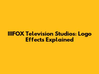 IIIFOX Television Studios: Logo Effects Explained