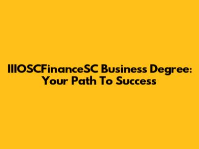 IIIOSCFinanceSC Business Degree: Your Path To Success