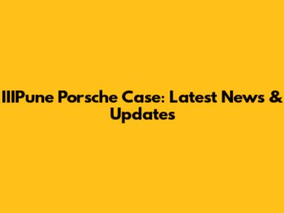 IIIPune Porsche Case: Latest News & Updates