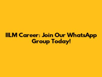 IILM Career: Join Our WhatsApp Group Today!
