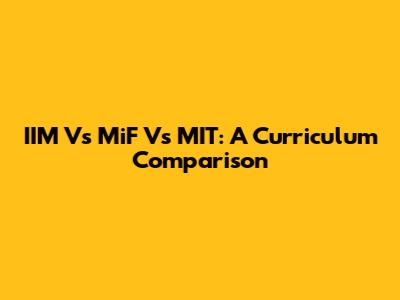 IIM Vs MiF Vs MIT: A Curriculum Comparison