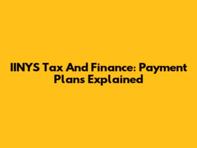 IINYS Tax And Finance: Payment Plans Explained