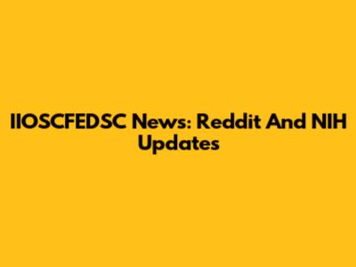 IIOSCFEDSC News: Reddit And NIH Updates