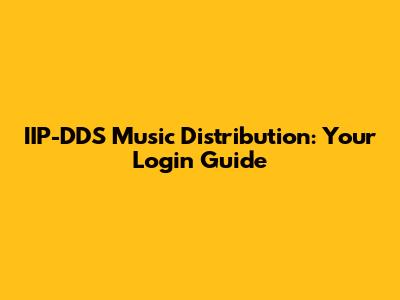 IIP-DDS Music Distribution: Your Login Guide