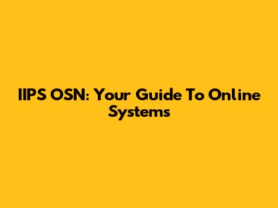 IIPS OSN: Your Guide To Online Systems