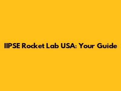 IIPSE Rocket Lab USA: Your Guide