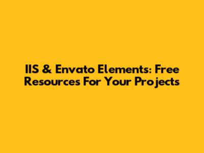 IIS & Envato Elements: Free Resources For Your Projects