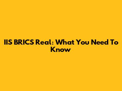 IIS BRICS Real: What You Need To Know