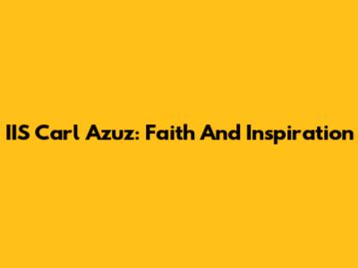 IIS Carl Azuz: Faith And Inspiration