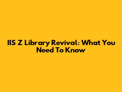 IIS Z Library Revival: What You Need To Know