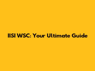 IISI WSC: Your Ultimate Guide