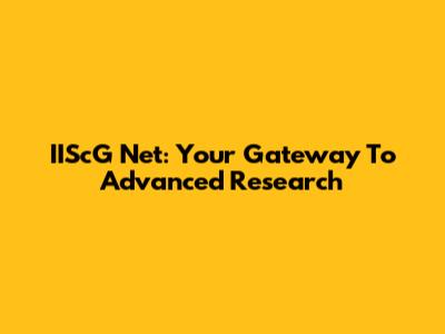 IIScG Net: Your Gateway To Advanced Research