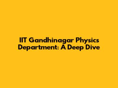 IIT Gandhinagar Physics Department: A Deep Dive