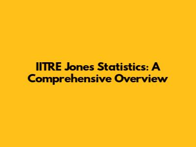 IITRE Jones Statistics: A Comprehensive Overview