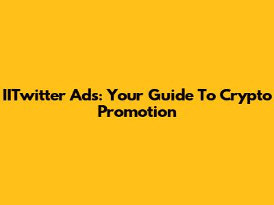 IITwitter Ads: Your Guide To Crypto Promotion