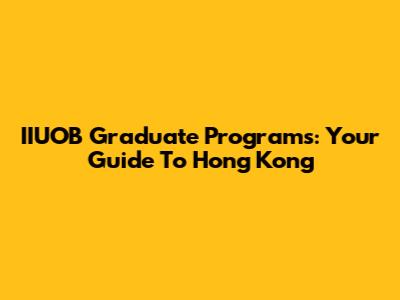 IIUOB Graduate Programs: Your Guide To Hong Kong
