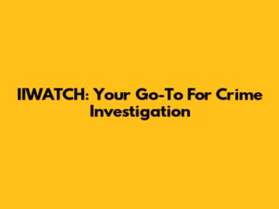 IIWATCH: Your Go-To For Crime Investigation