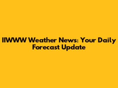 IIWWW Weather News: Your Daily Forecast Update